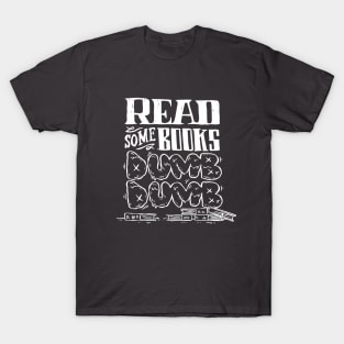 Read Some Books Dumb Dumb T-Shirt